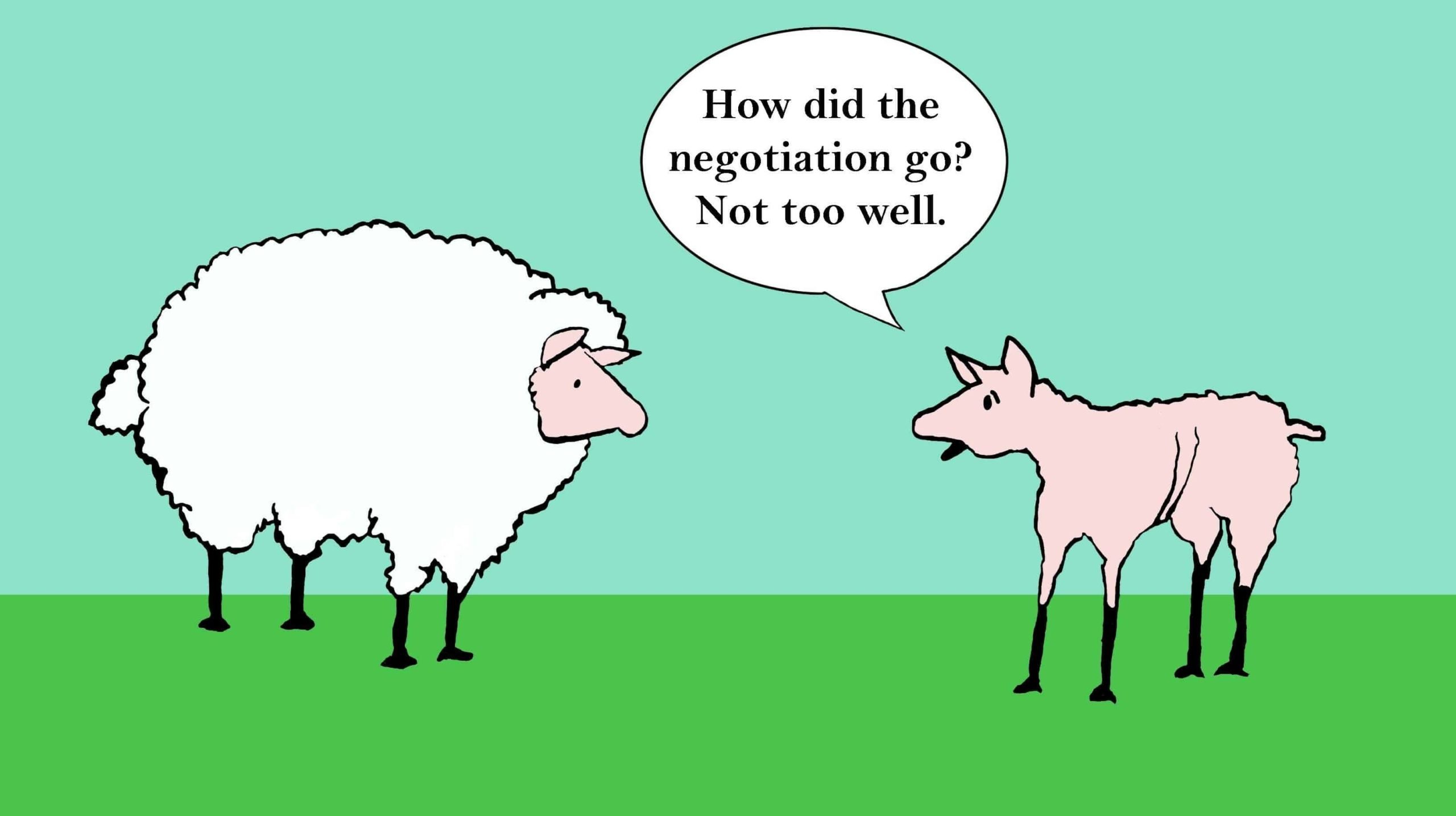 Cartoon of two sheep, one totally sheared saying," How did the negotiation go? Not too well."