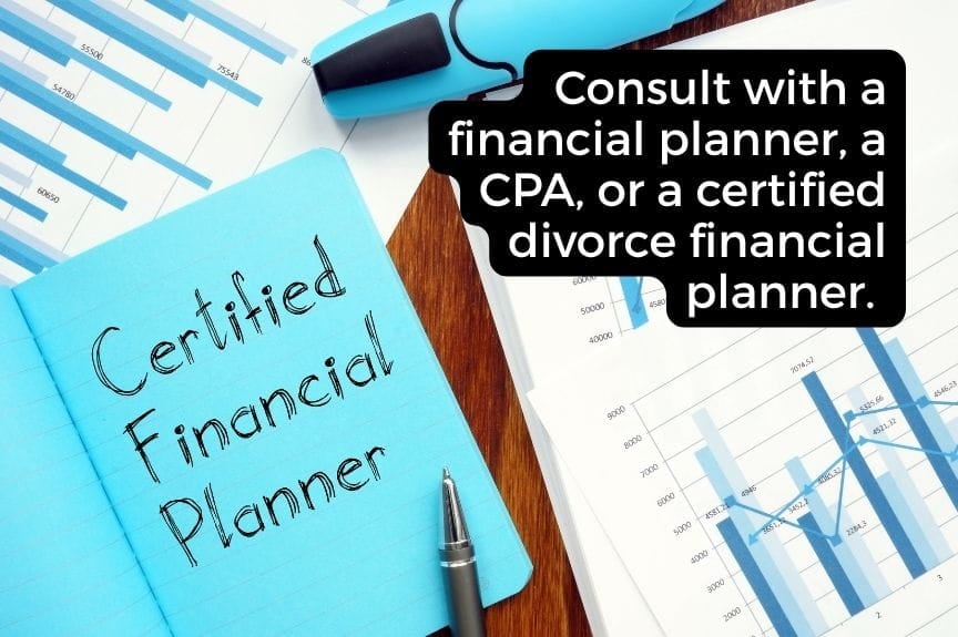 Photo with a quote that says " Consult with a financial planner, a CPA, or a certified divorce financial planner."