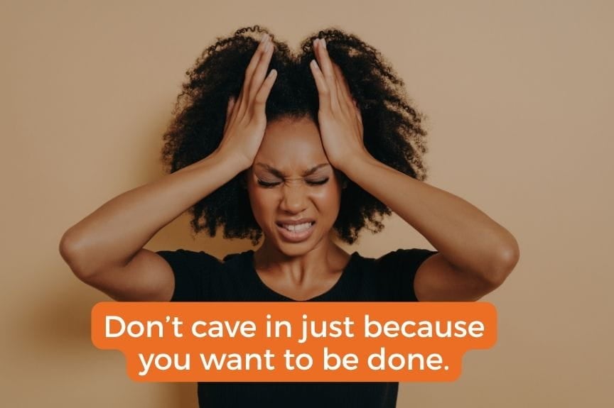 Stressed woman with a quote that says "Dont cave in just because you want to be done"