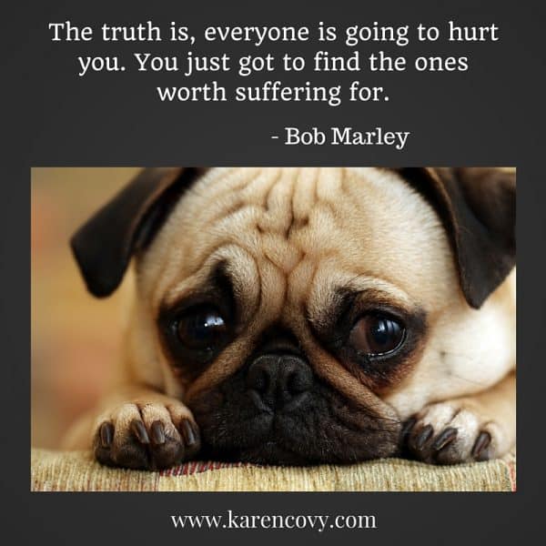 Sad pug with quote: The truth is, everyone is going to hurt you.