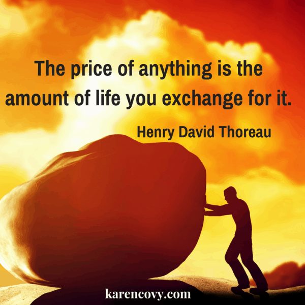 Picture of a man pushing a boulder with quote: The price of anything is the amount of life you exchange for it.