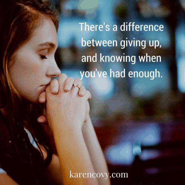 Upset woman with quote: There's a difference betwene giving up and knowing when you've had enough.