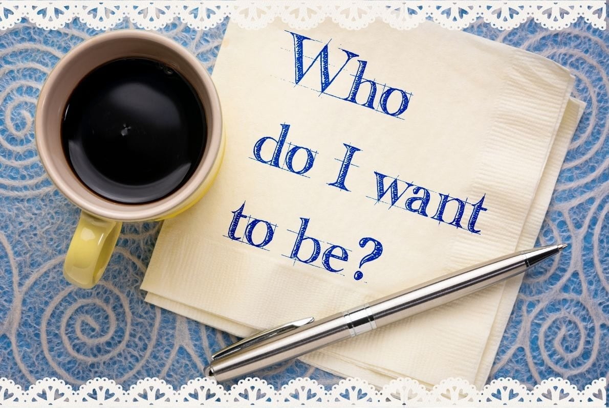 who do i want to be A cup of coffee and a napkin with the words "Who do I want to be?" written in blue ink