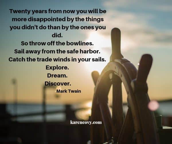 Picture of a boat stearing wheel with Mark Twain quote: Twenty years from now you will be more disappointed by the things you didn't do than by the ones you did.