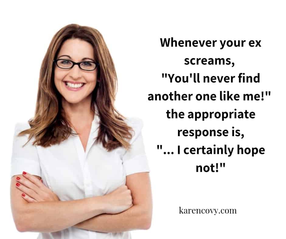 Smiling woman with quote, "Whenever your ex screams: 'You'll never find another one like me!' the appropriate resonse is, 'I certainly hope not!'"