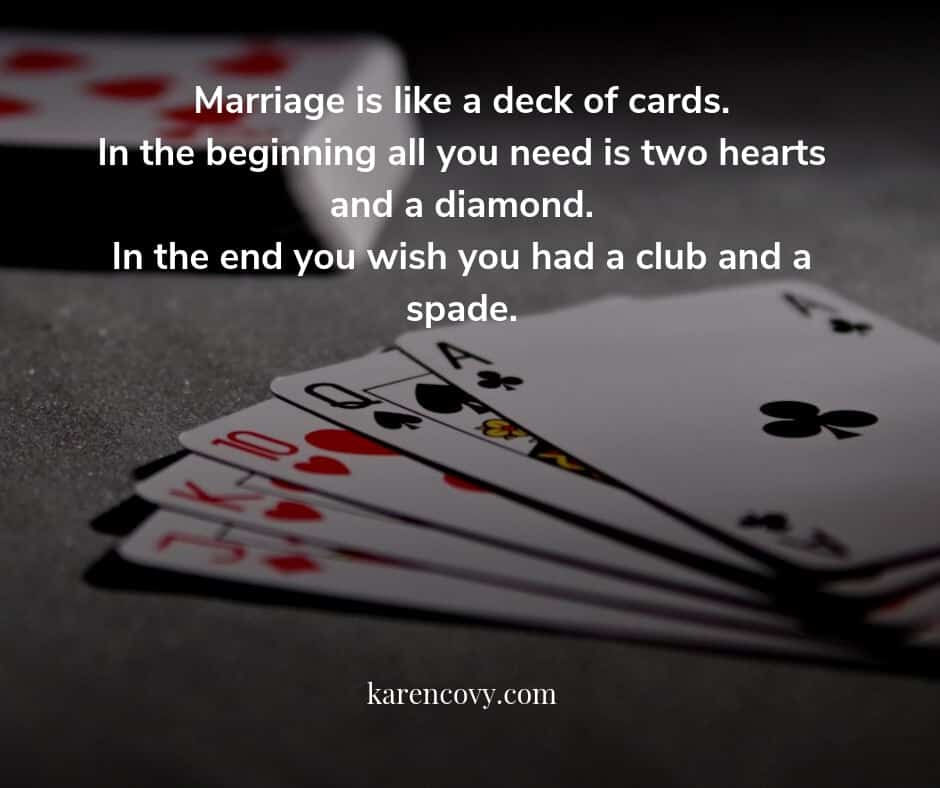 Playing cards with saying, "Marriage is like a deck of cards ... etc."
