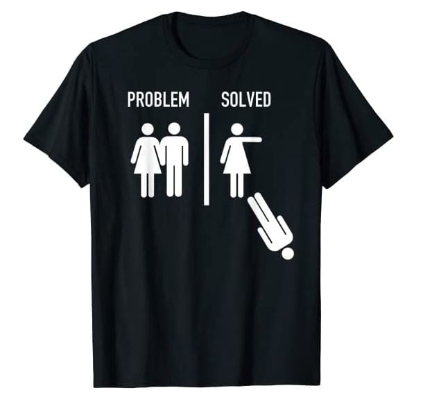 Black TShirt with figure of a woman pushing a figure of a man away and the words "Problem Solved."