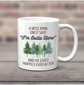 Mug with teh saying "A wise man once said 'I'm outta here' .. and he lived happily ever afer.