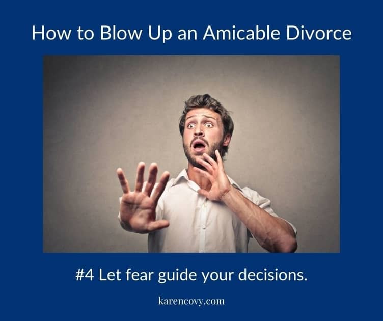Meme: How to Blow Up an Amicable Divorce: Let fear guide your decisions.