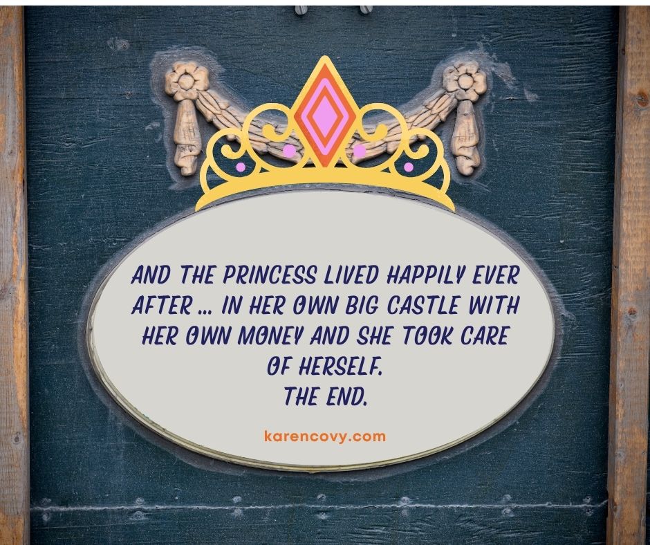 Picture of a crown with Woman's Empowerment meme saying "And the princess lived happily ever after in her own castle with her own money. The End."