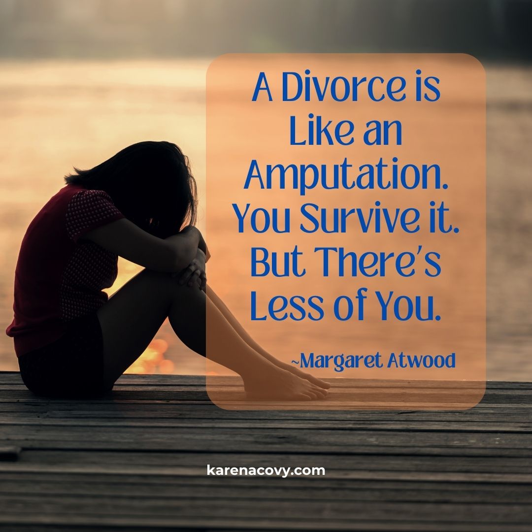 Sad woman by ocean with the quote: A divorce is like an amputation. You Survive It. But There's Less of You.
