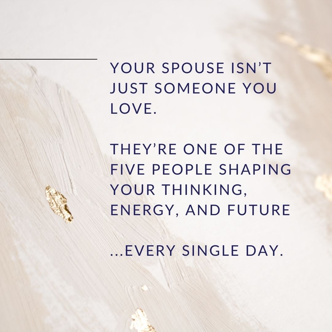 Your Spouse Affects Who You Are Meme on Elegant background: Your spouse isn't just someone you love. They're one of the 5 people who shape your thinking, energy and future.