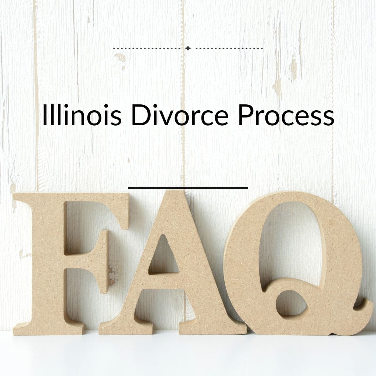 Illinois Divorce Process FAQs Wood block letters FAQ under Illinois Divorce Process FAQs
