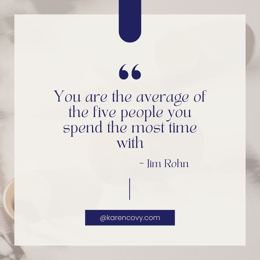 You're the Average of the 5 People Jim Rohn Quote "You are the average of the five people you spend the most time with."